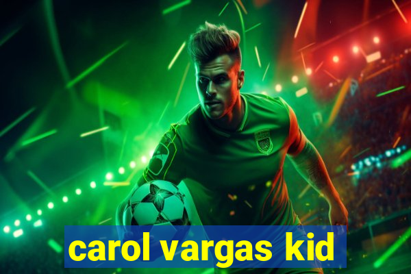 carol vargas kid